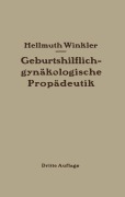 Cover-Bild zum Titel 'Geburtshilflich-gynäkologische Propädeutik' von 'Hellmuth Winkler'