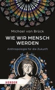 Wie wir Mensch werden - Michael von Brück