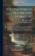 Cover-Bild zum Titel 'Illustrations of Old English Literature: Mirror of Modesty, by R. Greene. Life and Death of Gamaliel Ratsey. Ceyx and Alcione, by W. Hubbard. Apology' von 'John Payne Collier, Thordarson Collection'