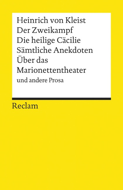 Der Zweikampf / Die heilige Cäcilie / Sämtliche Anekdoten / Über das Marionettentheater und andere Prosa - Heinrich von Kleist