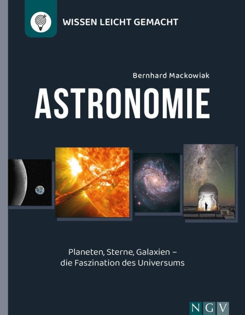 Astronomie - Wissen leicht gemacht - Bernhard Mackowiak, Naumann & Göbel