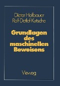 Grundlagen des maschinellen Beweisens - Dieter Hofbauer, Ralf-Detlef Kutsche