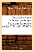 Cover-Bild zum Titel 'Nobiliaire Universel de France, Généalogies Historiques Des Maisons Nobles. T. 20 (Éd.1872-1878)' von 'Nicolas Viton de Saint-Allais'
