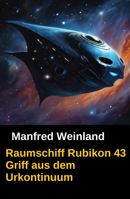Raumschiff Rubikon 43 Griff aus dem Urkontinuum - Manfred Weinland