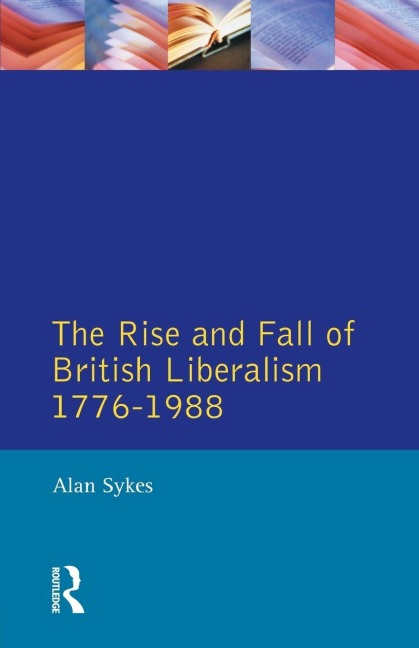 The Rise and Fall of British Liberalism - Alan Sykes