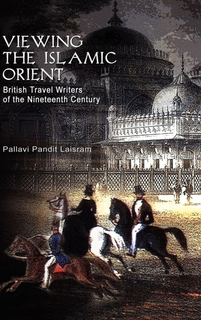 Viewing the Islamic Orient - Pallavi Pandit Laisram