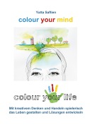 Cover-Bild zum Titel 'colour your mind - colour your life' von 'Yutta Saftien'