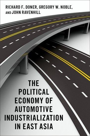 The Political Economy of Automotive Industrialization in East Asia - Richard F Doner, John Ravenhill, Gregory W Noble