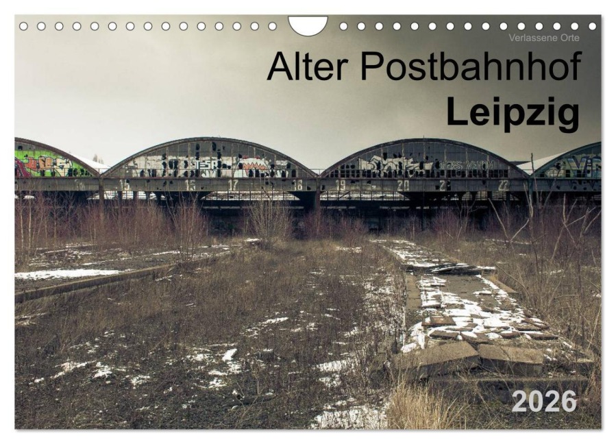 Verlassene Orte. Alter Postbahnhof Leipzig (Wandkalender 2026 DIN A4 quer), CALVENDO Monatskalender - Felix Mayr