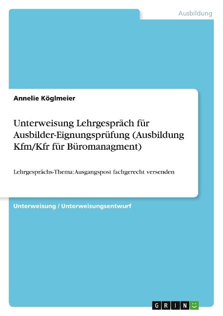 Unterweisung Lehrgespräch für Ausbilder-Eignungsprüfung (Ausbildung Kfm/Kfr für Büromanagment) - Annelie Köglmeier