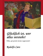 Cover-Bild zum Titel 'Glücklich ist, wer alles versteht!' von 'Rodolfo Caro'