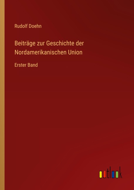 Beiträge zur Geschichte der Nordamerikanischen Union - Rudolf Doehn