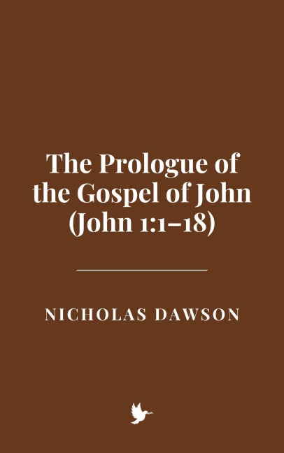 The Prologue of the Gospel of John (John 1:1-18) - Nicholas Dawson