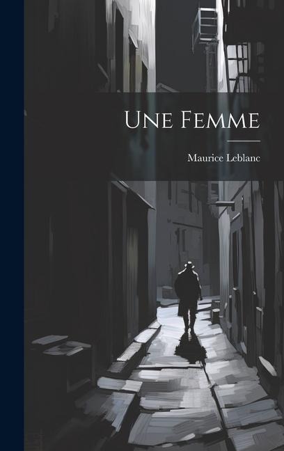 Une Femme - Maurice Leblanc