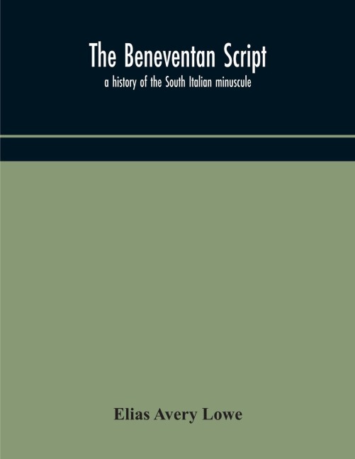 The Beneventan script - Elias Avery Lowe
