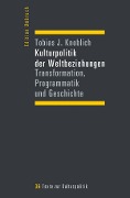 Cover-Bild zum Titel 'Kulturpolitik der Weltbeziehungen' von 'Tobias J. Knoblich'