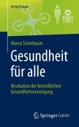 Cover-Bild zum Titel 'Gesundheit für alle - Revolution der betrieblichen Gesundheitsversorgung' von 'Marco Scherbaum'
