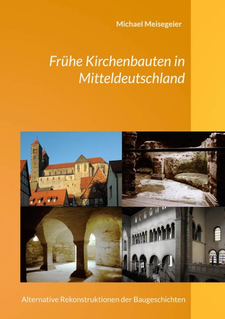 Frühe Kirchenbauten in Mitteldeutschland - Michael Meisegeier