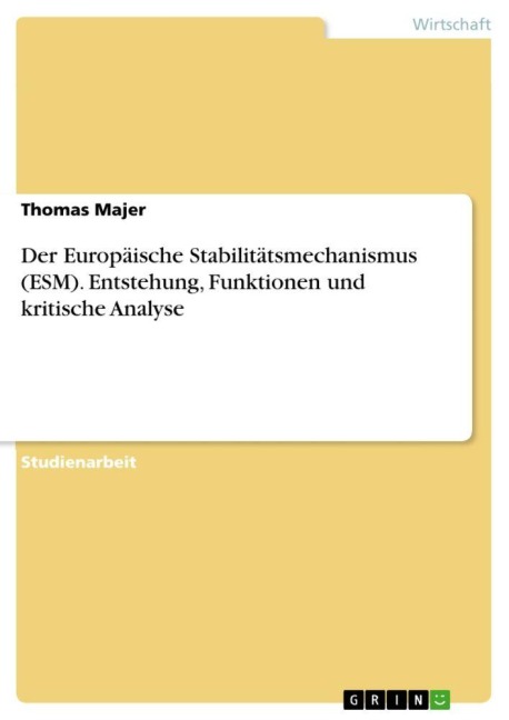 Der Europäische Stabilitätsmechanismus (ESM). Entstehung, Funktionen und kritische Analyse - Thomas Majer