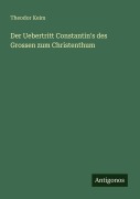 Cover-Bild zum Titel 'Der Uebertritt Constantin's des Grossen zum Christenthum' von 'Theodor Keim'
