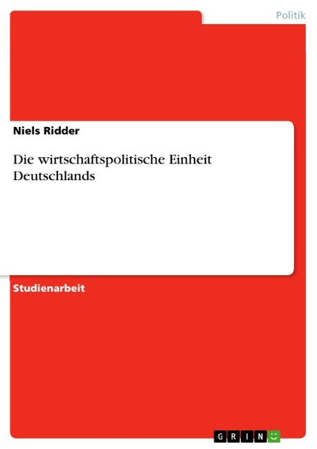 Die wirtschaftspolitische Einheit Deutschlands - Niels Ridder