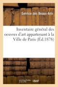 Inventaire Général Des Oeuvres d'Art Appartenant À La Ville de Paris - Service Des Beaux-Arts