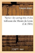 Notice Des Antiquités Et Des Tableaux Du Musée de Lyon - François Artaud