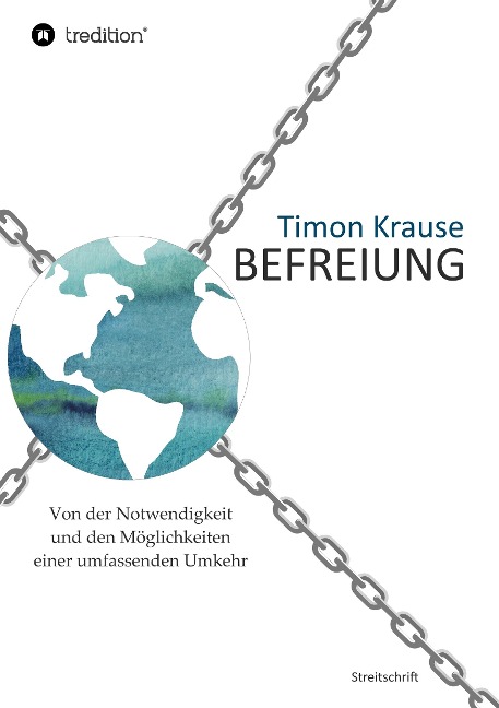 Befreiung - Von der Notwendigkeit und den Möglichkeiten einer umfassenden Umkehr - Timon Krause