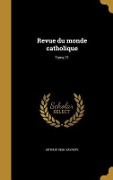 Cover-Bild zum Titel 'Revue du monde catholique; Tome 71' von 'Arthur Savaète'
