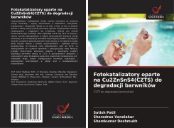 Cover-Bild zum Titel 'Fotokatalizatory oparte na Cu2ZnSnS4(CZTS) do degradacji barwników' von 'Satish Patil, Sharadrao Vanalakar, Shamkumar Deshmukh'