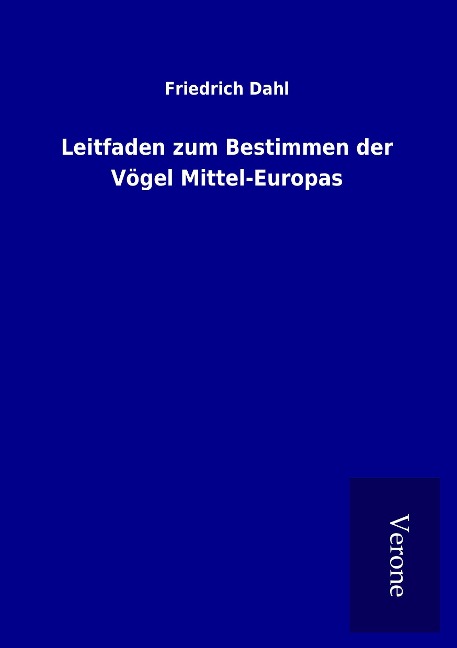 Leitfaden zum Bestimmen der Vögel Mittel-Europas - Friedrich Dahl