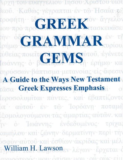 Greek Grammar Gems: A Guide to the Ways New Testament Greek Expresses Emphasis - William Lawson