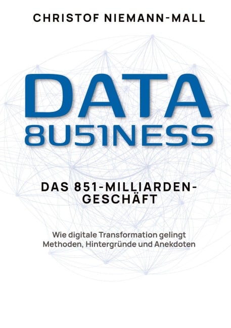 Data Business: Das 851-Milliarden-Geschäft - Christof Niemann-Mall