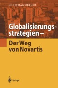 Cover-Bild zum Titel 'Globalisierungsstrategien - Der Weg von Novartis' von 'Christian Zeller'