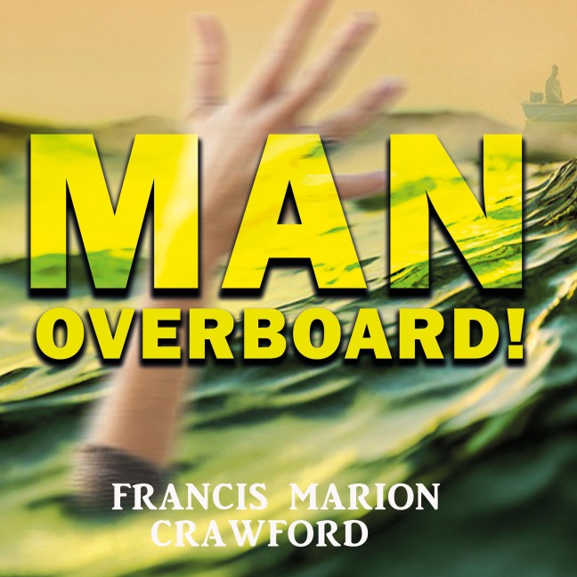 Man Overboard! - Francis Marion Crawford