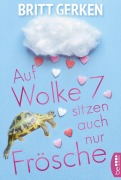 Cover-Bild zum Titel 'Auf Wolke Sieben sitzen auch nur Frösche' von 'Britt Gerken'