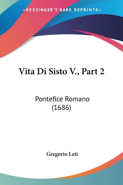 Vita Di Sisto V., Part 2 - Gregorio Leti