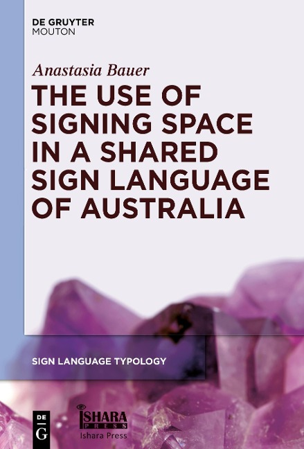 The Use of Signing Space in a Shared Sign Language of Australia - Anastasia Bauer