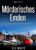 Mörderisches Emden. Ostfriesenkrimi - Ele Wolff