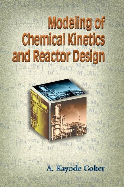 Modeling of Chemical Kinetics and Reactor Design - A. Kayode Coker