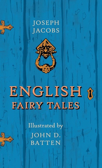 English Fairy Tales - Illustrated by John D. Batten - Joseph Jacobs, John D. Batten