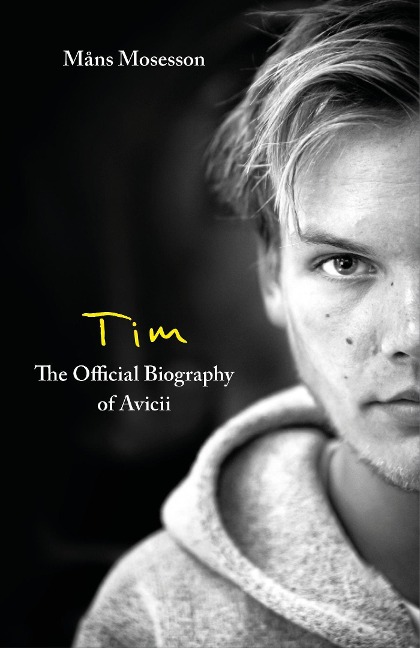 Tim - The Official Biography of Avicii - Måns Mosesson