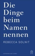 Cover-Bild zum Titel 'Die Dinge beim Namen nennen' von 'Rebecca Solnit'