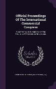Cover-Bild zum Titel 'Official Proceedings Of The International Commercial Congress: A Conference Of All Nations For The Extension Of Commercial Intercourse' von ''