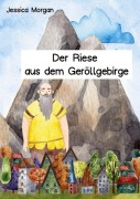 Cover-Bild zum Titel 'Der Riese aus dem Geröllgebirge' von 'Jessica Morgan'