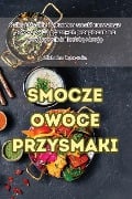 SMOCZE OWOCE PRZYSMAKI - Michalina Ostrowska