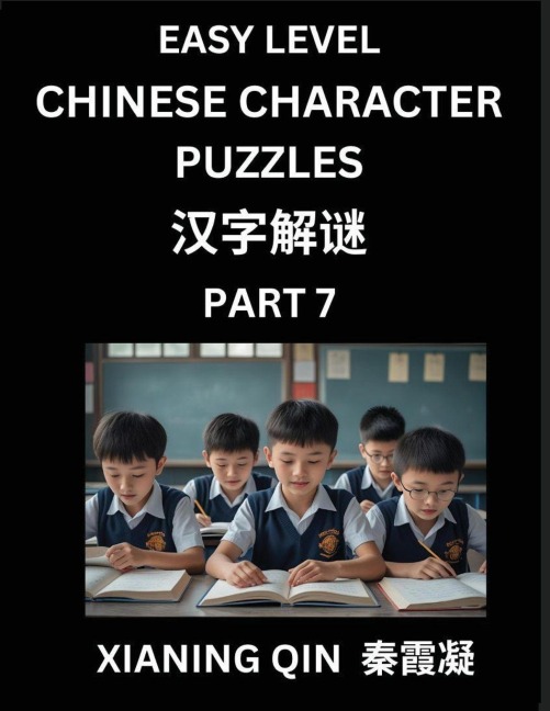 Chinese Lessons for Beginners (Volume 7)- Easy Brain Game and Activity Puzzles to Learn Mandarin Language With Simplified Chinese Characters, Kids, Teens, Young and Adults, HSK All Levels - Xianing Qin