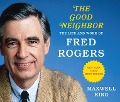 Cover-Bild zum Titel 'The Good Neighbor (Library Edition): The Life and Work of Fred Rogers' von 'Maxwell King'