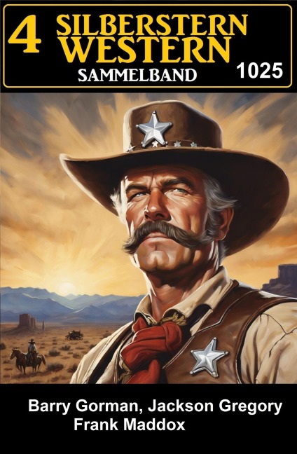 4 Silberstern Western Sammelband 1025 - Frank Maddox, Barry Gorman, Jackson Gregory