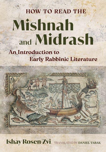 How to Read the Mishnah and Midrash - Ishay Rosen-Zvi
